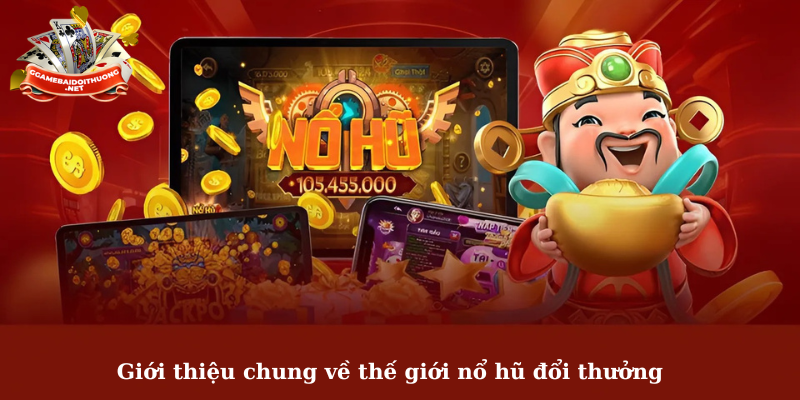 Giới thiệu chung về thế giới nổ hũ đổi thưởng