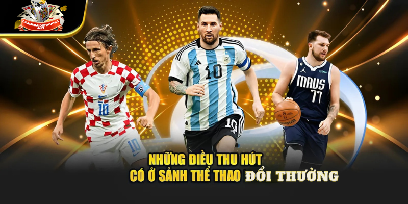 Những điểm nổi bật độc đáo chỉ có tại Thể thao đổi thưởng
