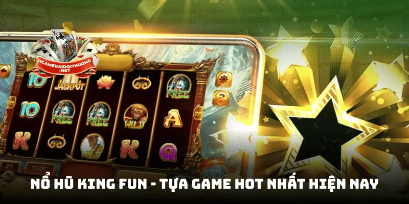 Game Nổ hũ King Fun - Tựa game Hot nhất hiện nay